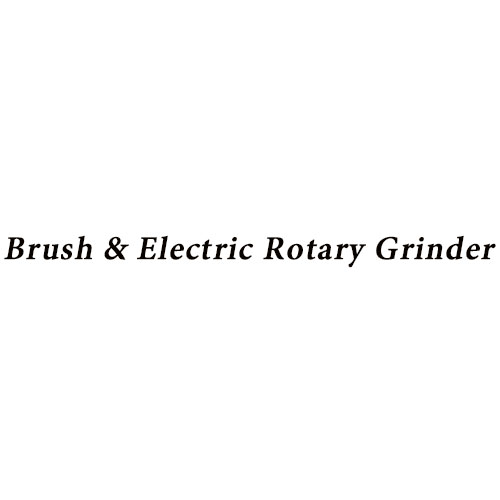 Brush & Electric Rotary Grinder